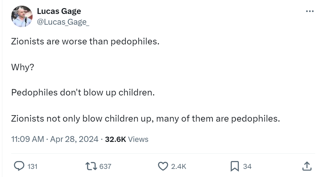 Lucas Gage claims that “Zionists are worse than pedophiles” because they “blow up children.” Source: X